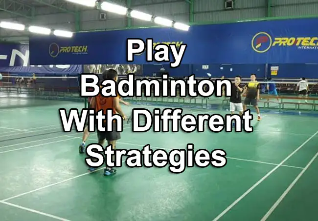 play badminton with different strategies
