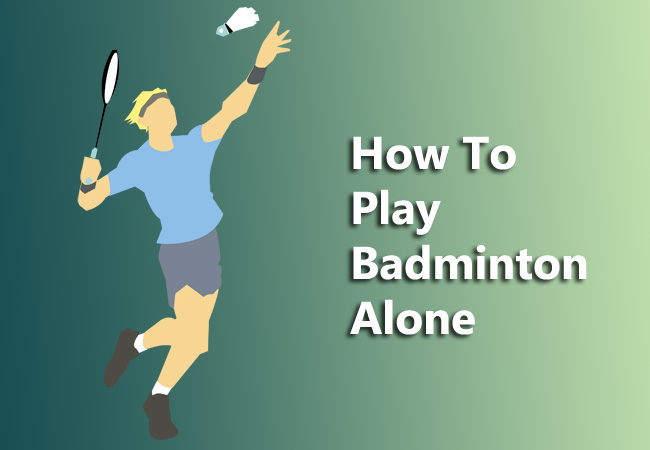 how to play badminton alone